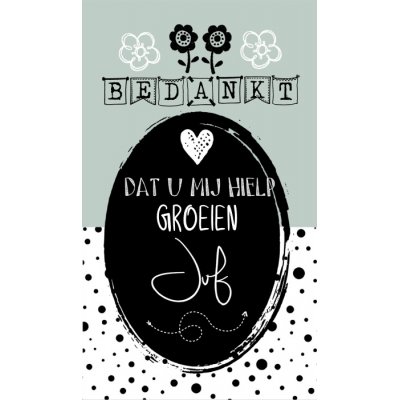 Klein bedank kaartje met tekst ''Bedankt dat u mij hielp groeien .'' 5 bij 8,5 cm groen zwart wit gestipt.