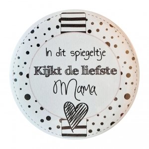 Spiegel 75mm met tekst In dit spiegeltje kijkt de liefste mama.